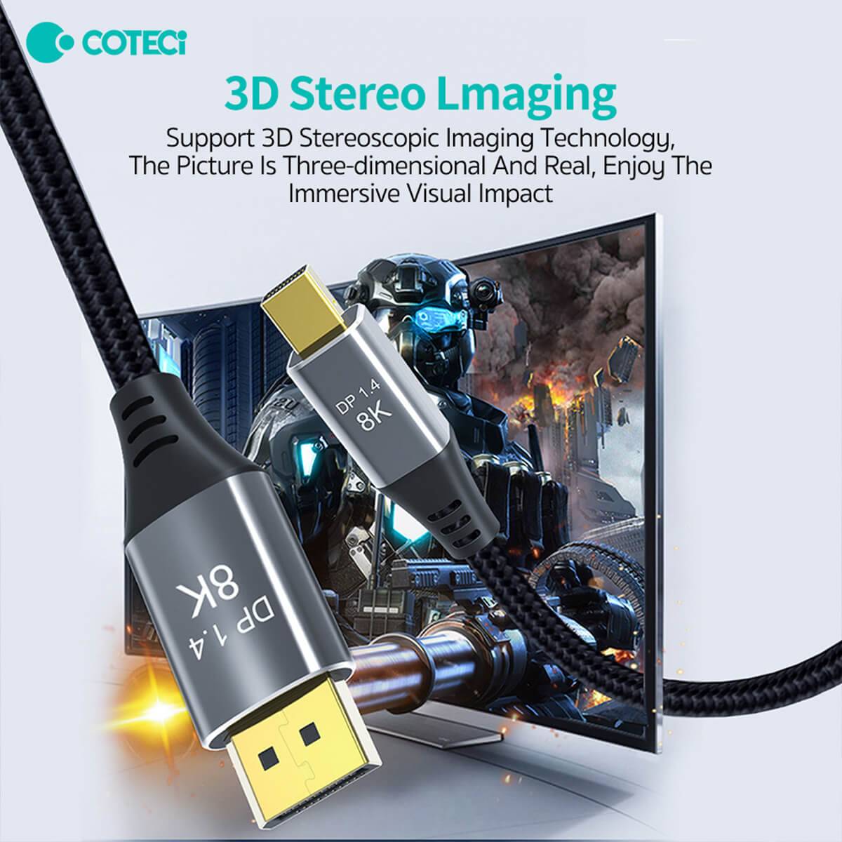 COTECi Mini DP to DP1.4 cable supports 3D stereoscopic imaging. Delivers a three-dimensional and immersive visual experience for gaming and movies.